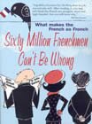 Sixty Million Frenchmen Can't Be Wrong