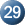 29
